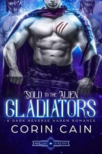 Sold to the Alien Gladiators: A Dark Reverse Harem Romance