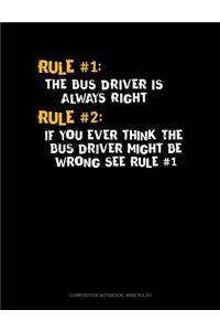 Rule #1 the Bus Driver Is Always Right, Rule #2 If You Ever Think the Bus Driver Might Be Wrong See Rule #1