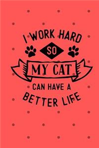 I Work Hard So My Cat Can Have a Better Life