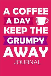 A Coffee a Day Keep the Grumpy Away Journal