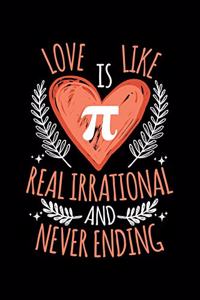 Love Is Like Pi Real Irrational & Never Ending