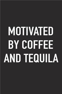 Motivated by Coffee and Tequila
