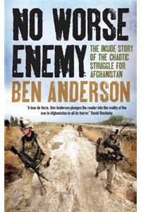 No Worse Enemy: The Inside Story of the Chaotic Struggle for Afghanistan