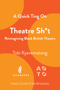 A Quick Ting On: Theatre Sh*t