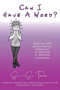 Can I Have A Word? - Dealing with performance, behaviour or attitude in difficult situations