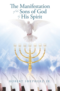 The Manifestation of the Sons of God by His Spirit