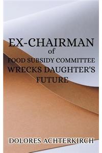 Ex-Chairman of Food Subsidy Committee Wrecks Daughter's Future