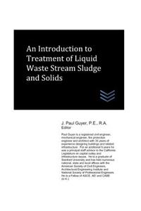 Introduction to Treatment of Liquid Waste Stream Sludge and Solids