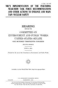 NRC's implementation of the Fukushima Near-Term Task Force recommendations and other actions to enhance and maintain nuclear safety