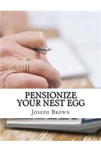 Pensionize Your Nest Egg