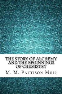 The Story of Alchemy and the Beginnings of Chemistry