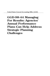 Ggd9844 Managing for Results: Agencies Annual Performance Plans Can Help Address Strategic Planning Challenges