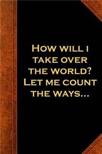 How Will I Take Over The World? Let Me Count The Ways...