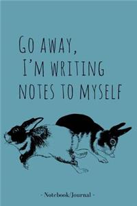 Journal/Notebook: Go away, I am writing notes to myself: Lined Notebook/Journal (6X9Large)