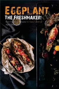 Eggplant - The Freshmaker!