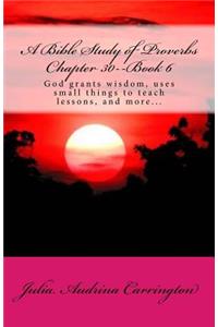 A Bible Study of Proverbs Chapter 30--Book 6