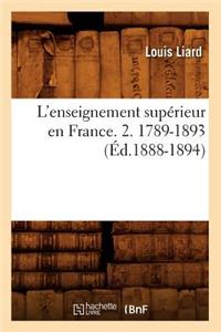 L'Enseignement Supérieur En France. 2. 1789-1893 (Éd.1888-1894)