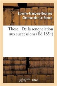 Thèse: de la Renonciation Aux Successions.