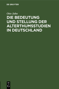 Die Bedeutung Und Stellung Der Alterthumsstudien in Deutschland