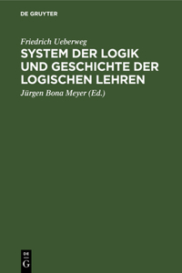 System Der Logik Und Geschichte Der Logischen Lehren