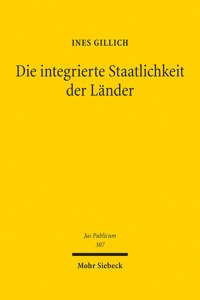 Die integrierte Staatlichkeit der Lander: Die Deutschen Lander Im Bundesstaat Des Grundgesetzes Und in Der Europaischen Union