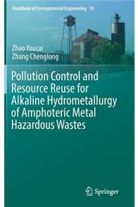 Pollution Control and Resource Reuse for Alkaline Hydrometallurgy of Amphoteric Metal Hazardous Wastes