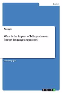 What is the impact of bilingualism on foreign language acquisition?