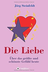 Die Liebe -Über das größte und schönste Gefühl heute