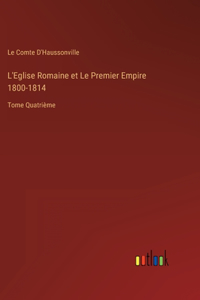 L'Eglise Romaine et Le Premier Empire 1800-1814