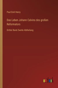 Leben Johann Calvins des großen Reformators