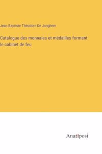 Catalogue des monnaies et médailles formant le cabinet de feu