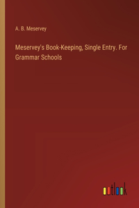 Meservey's Book-Keeping, Single Entry. For Grammar Schools