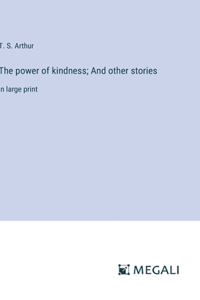 power of kindness; And other stories