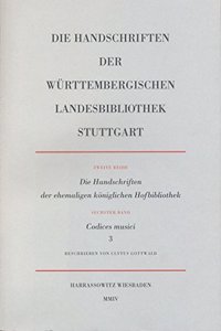Die Handschriften Der Wurttembergischen Landesbibliothek Stuttgart / Die Handschriften Der Ehemaligen Koniglichen Hofbibliothek / Codices Musici (Hb XVII 481-946)