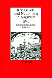 Kriegsende Und Neuanfang in Augsburg 1945