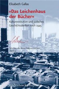 'Das Leichenhaus Der Bucher': Kulturrestitution Und Judisches Geschichtsdenken Nach 1945