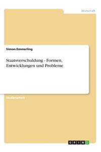 Staatsverschuldung - Formen, Entwicklungen und Probleme