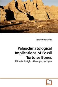 Paleoclimatological Implications of Fossil Tortoise Bones