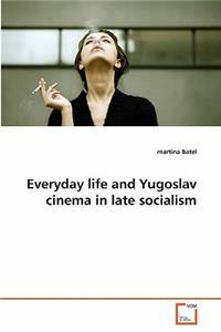 Everyday life and Yugoslav cinema in late socialism