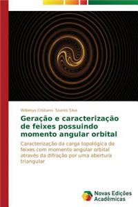Geração e caracterização de feixes possuindo momento angular orbital