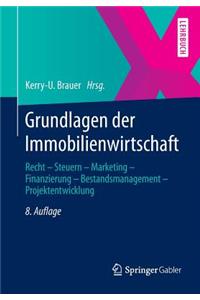 Grundlagen Der Immobilienwirtschaft: Recht - Steuern - Marketing - Finanzierung - Bestandsmanagement - Projektentwicklung: Recht - Steuern - Marketing - Finanzierung - Bestandsmanagement - Projektentwicklung