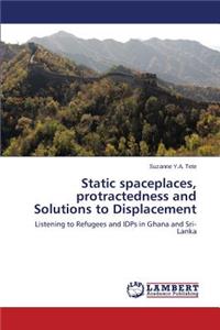 Static Spaceplaces, Protractedness and Solutions to Displacement