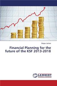 Financial Planning for the Future of the Ksf 2013-2018