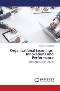 Organisational Learnings, Innovations and Performance