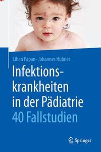 Infektionskrankheiten in Der Pädiatrie - 40 Fallstudien