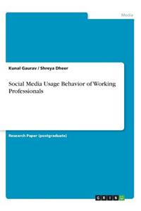 Social Media Usage Behavior of Working Professionals