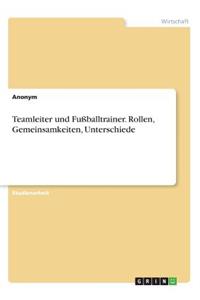 Teamleiter und Fußballtrainer. Rollen, Gemeinsamkeiten, Unterschiede