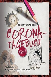 Corona-Tagebuch (Band 2): Rückblicke - Sie gaben einfach keine Ruhe