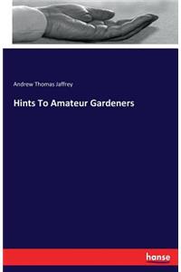 Hints To Amateur Gardeners