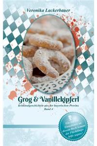 Grog & Vanillekipferl: Kriminalgeschichten aus der bayerischen Provinz - Band 4